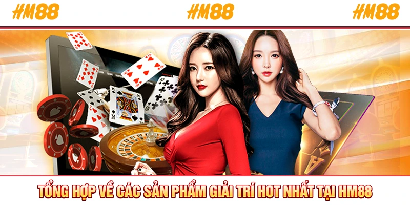 Tổng hợp về các sản phẩm giải trí hot nhất tại HM88