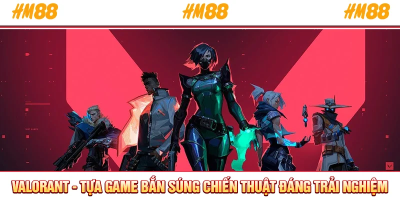 Valorant tựa game bắn súng chiến thuât
