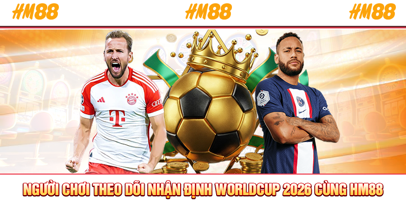 Người chơi theo dõi nhận định WorldCup 2026 cùng HM88