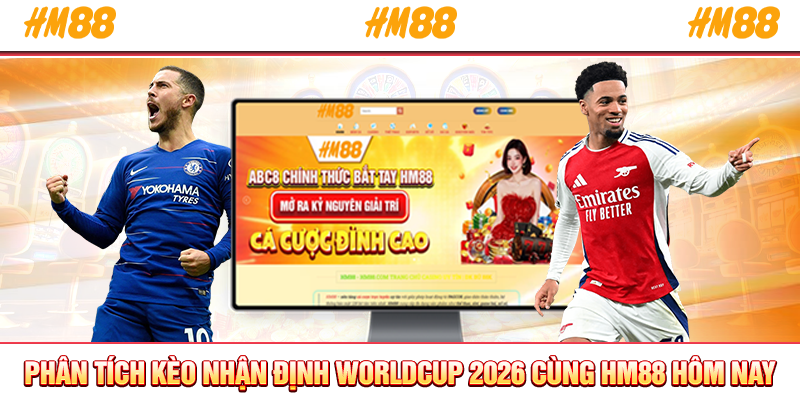 Phân tích kèo nhận định WorldCup 2026 cùng HM88 hôm nay